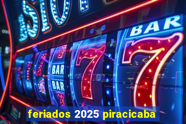 feriados 2025 piracicaba